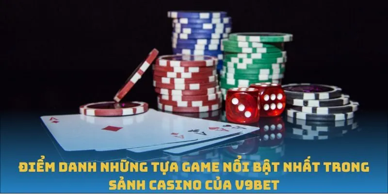 Điểm danh những tựa game nổi bật nhất trong sảnh Casino của V9BET